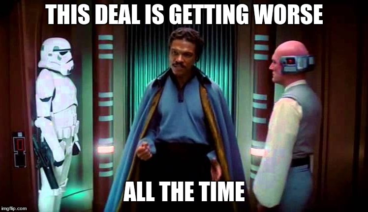 Lando Calrissian: "This deal is getting worse all the time."