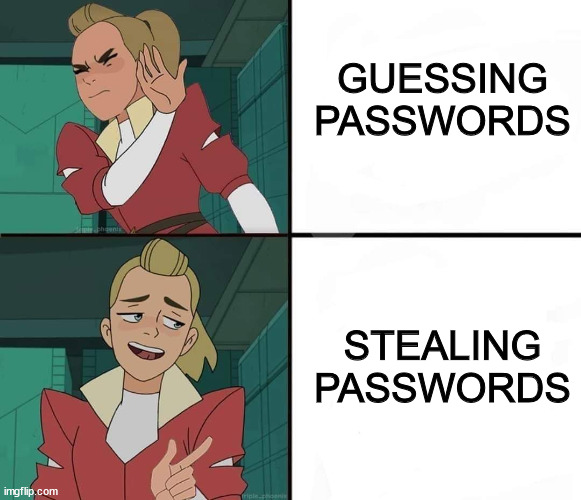 She-Ra meme. Old and broken: Guessing passwords. New and cool: Stealing passwords.